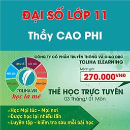 Khóa học ĐẠI SỐ 11 - CƠ BẢN + NÂNG CAO thầy Cao Phi - 03 tháng