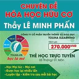 Khóa học CHUYÊN ĐỀ: HÓA HỌC HỮU CƠ - thầy Lê Minh Phấn - 03 tháng
