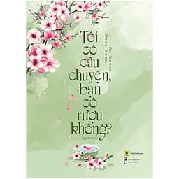 Tôi Có Câu Chuyện, Bạn Có Rượu Không?