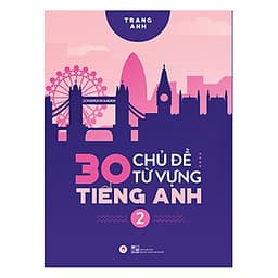 Combo 30 Chủ Đề Từ Vựng Tiếng Anh (2 Tập)