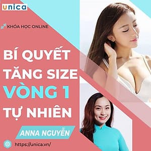  Khóa học SỨC KHỎE- Bí quyết Tăng size vòng 1 tự nhiên- UNICA.VN