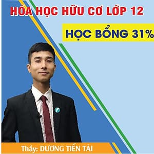 Khóa học HÓA HỌC HỮU CƠ 12 - CƠ BẢN + NÂNG CAO thầy Dương Tiến Tài - 09 tháng