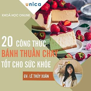  Khóa học PHONG CÁCH SỐNG- 20 công thức bánh thuần chay tốt cho sức khỏe UNICA.VN