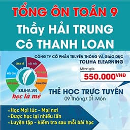 Khóa học TỔNG ÔN TOÁN 9 - thầy Hải Trung - cô Thanh Loan - 09 tháng