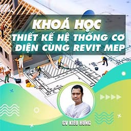  Khóa học THIẾT KẾ - ĐỒ HỌA - Thiết kế hệ thống Cơ điện cùng Revit MEP