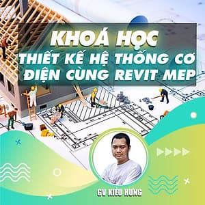  Khóa học THIẾT KẾ - ĐỒ HỌA - Thiết kế hệ thống Cơ điện cùng Revit MEP