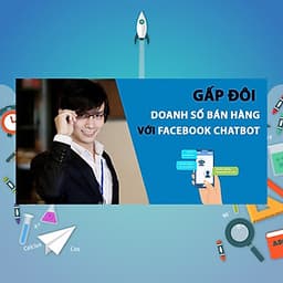 Khóa Học Gấp Đôi Doanh Số Bán Hàng Với Facebook Chatbot