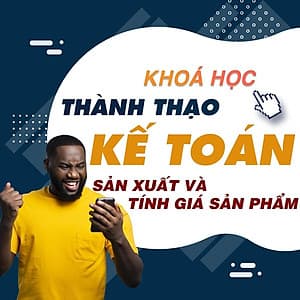  Khóa học TIN HỌC VP - Kế toán sản xuất và tính giá sản phẩm [UNICA.VN