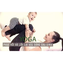  Khóa học YOGA- Phục hồi và lấy lại vóc dáng sau sinh- UNICA.VN
