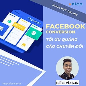 Khóa học MARKETING - Facebook Conversion - Tối Ưu Quảng Cáo Chuyển Đổi [UNICA.VN
