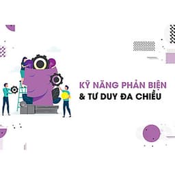 Kỹ năng phản biện và tư duy đa chiều