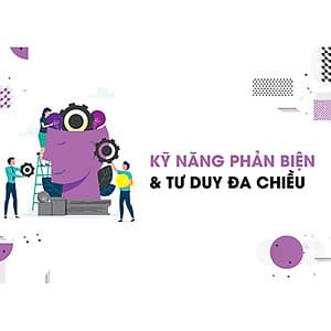 Kỹ năng phản biện và tư duy đa chiều