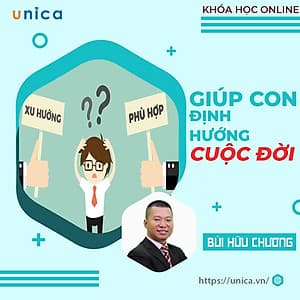  Khóa học NUÔI DẠY CON- Giúp con định hướng cuộc đời- UNICA.VN