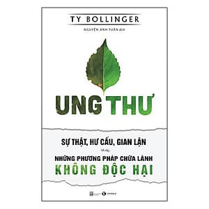 Ung Thư - Sự Thật, Hư Cấu, Gian Lận Và Những Phương Pháp Chữa Lành Không Độc Hại