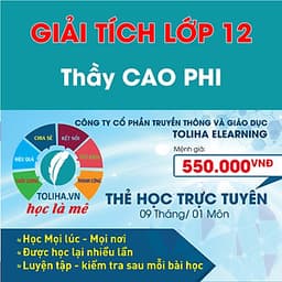 Khóa học GIẢI TÍCH 12 - CƠ BẢN + NÂNG CAO thầy CAO PHI - 09 tháng