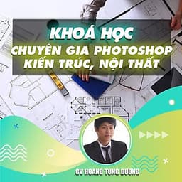  Khóa học THIẾT KẾ - ĐỒ HỌA - TRỞ THÀNH CHUYÊN GIA PHOTOSHOP KIẾN TRÚC, NỘI THẤT, QUY HOẠCH