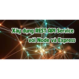  Khóa học CNTT - Xây dựng REST API Service với Node và Express UNICA.VN