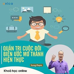 - Khóa học PHÁT TRIỂN CÁ NHÂN-  Quản trị cuộc đời - Biến ước mơ thành hiện thực- UNICA.VN