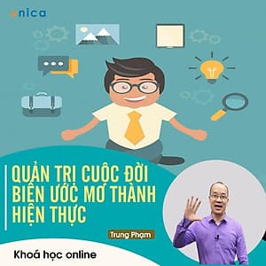 - Khóa học PHÁT TRIỂN CÁ NHÂN-  Quản trị cuộc đời - Biến ước mơ thành hiện thực- UNICA.VN