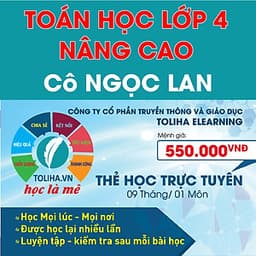 Khóa học TOÁN HỌC LỚP 4 NÂNG CAO - cô Ngọc Lan - 09 tháng