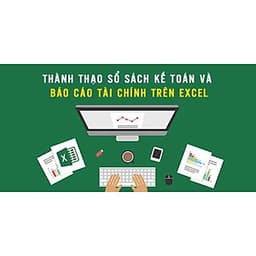  Khóa học TIN HỌC VP - Thành thạo sổ sách kế toán và báo cáo tài chính trên Excel [UNICA.VN