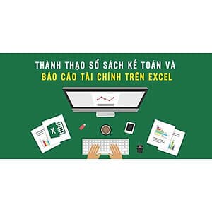  Khóa học TIN HỌC VP - Thành thạo sổ sách kế toán và báo cáo tài chính trên Excel [UNICA.VN