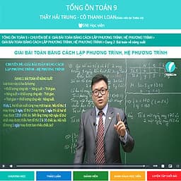 Khóa học TỔNG ÔN TOÁN 9 - thầy Hải Trung - cô Thanh Loan - 09 tháng