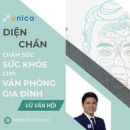  Khóa học SỨC KHỎE -Diện Chẩn - Bí quyết chăm sóc sức khỏe cho dân văn phòng & gia đình [UNICA.VN