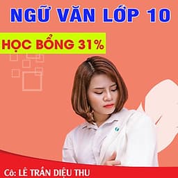 Khóa học NGỮ VĂN LỚP 10 cô Diệu Thu - 09 tháng