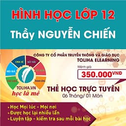Khóa học HÌNH HỌC 12 - CƠ BẢN + NÂNG CAO thầy Nguyễn Chiến - 06 tháng