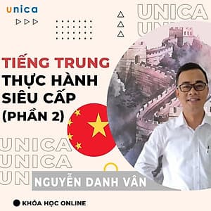 Khóa học NGOẠI NGỮ- Tiếng Trung ứng dụng thực hành cấp tốc siêu cấp (phần 2) -[UNICA.VN