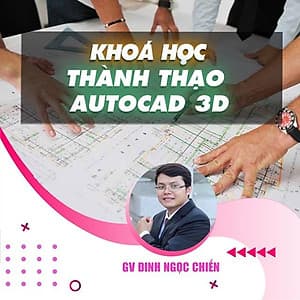  Khóa học THIẾT KẾ - ĐỒ HỌA - Thành thạo AUTOCAD 3D
