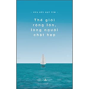 Thế Giới Rộng Lớn Lòng Người Chật Hẹp (Tặng Kèm 1 Bookmark )