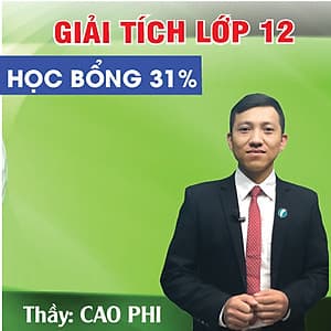 Khóa học GIẢI TÍCH 12 - CƠ BẢN + NÂNG CAO thầy CAO PHI - 09 tháng