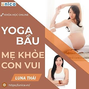  Khóa học YOGA- Yoga bầu- Mẹ khỏe con vui cùng chuyên gia Luna Thái- UNICA.VN
