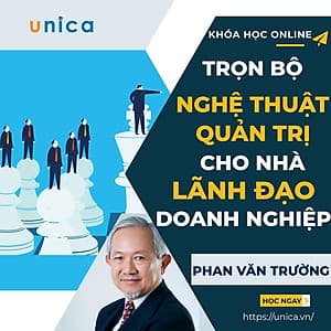  Trọn bộ 5 khóa học "Nghệ thuật quản trị cho nhà lãnh đạo doanh nghiệp"  [UNICA.VN
