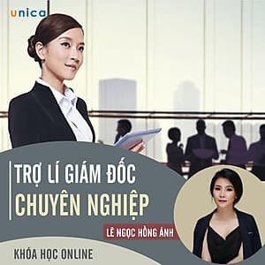 - Khóa học PHÁT TRIỂN CÁ NHÂN-  Trợ lí giám đốc chuyên nghiệp- UNICA.VN