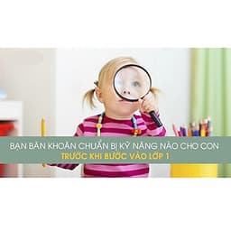  Khóa học NUÔI DẠY CON- Hành trang cho trẻ trước khi vào lớp 1- UNICA.VN